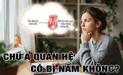 Chưa quan hệ có bị nấm không? Nguyên nhân và cách phòng tránh